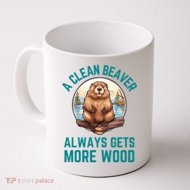 A Clean Beaver Always Gets More Wood Coffee Mug