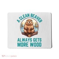 A Clean Beaver Always Gets More Wood Mousepad thumb 0