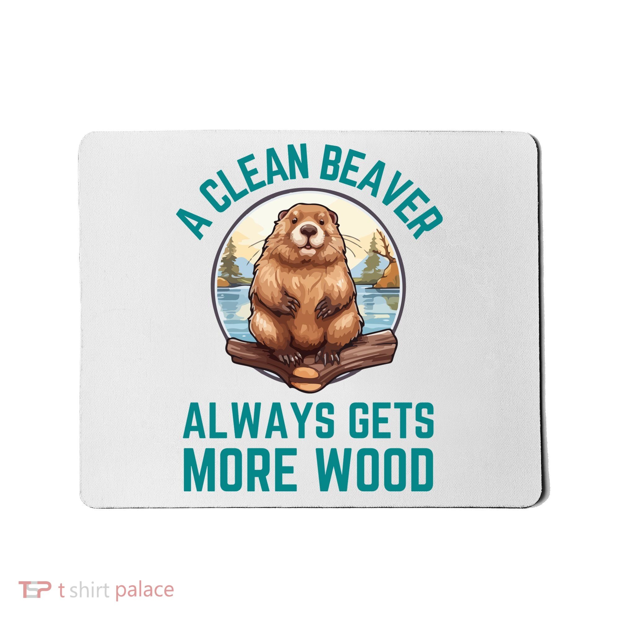 A Clean Beaver Always Gets More Wood Mousepad