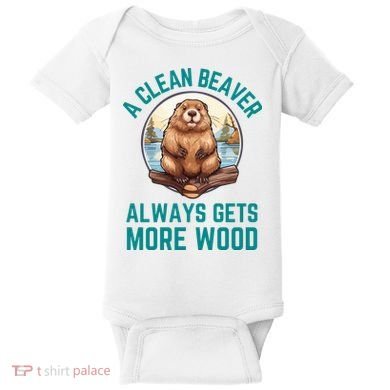 A Clean Beaver Always Gets More Wood Baby Bodysuit