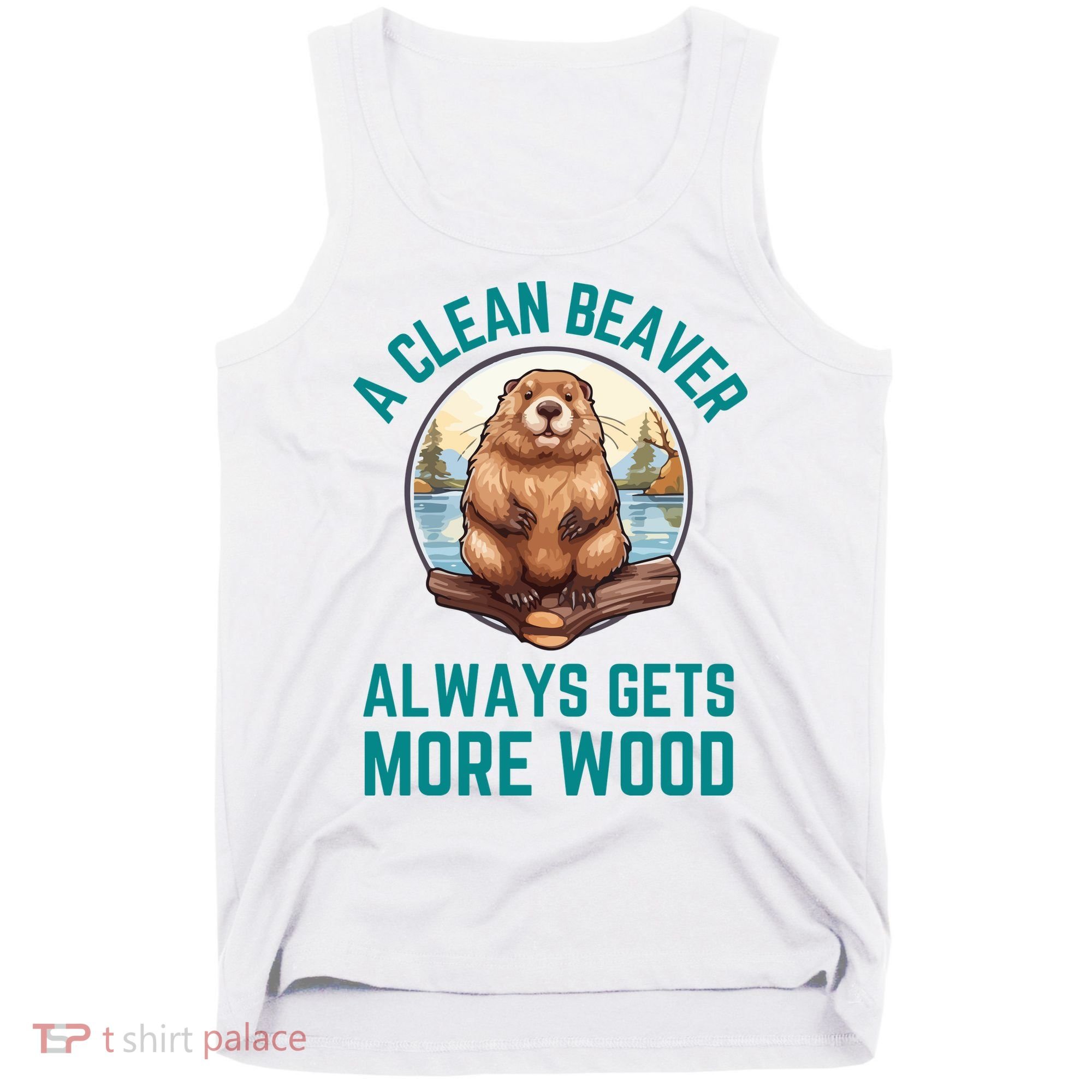 A Clean Beaver Always Gets More Wood Tank Top