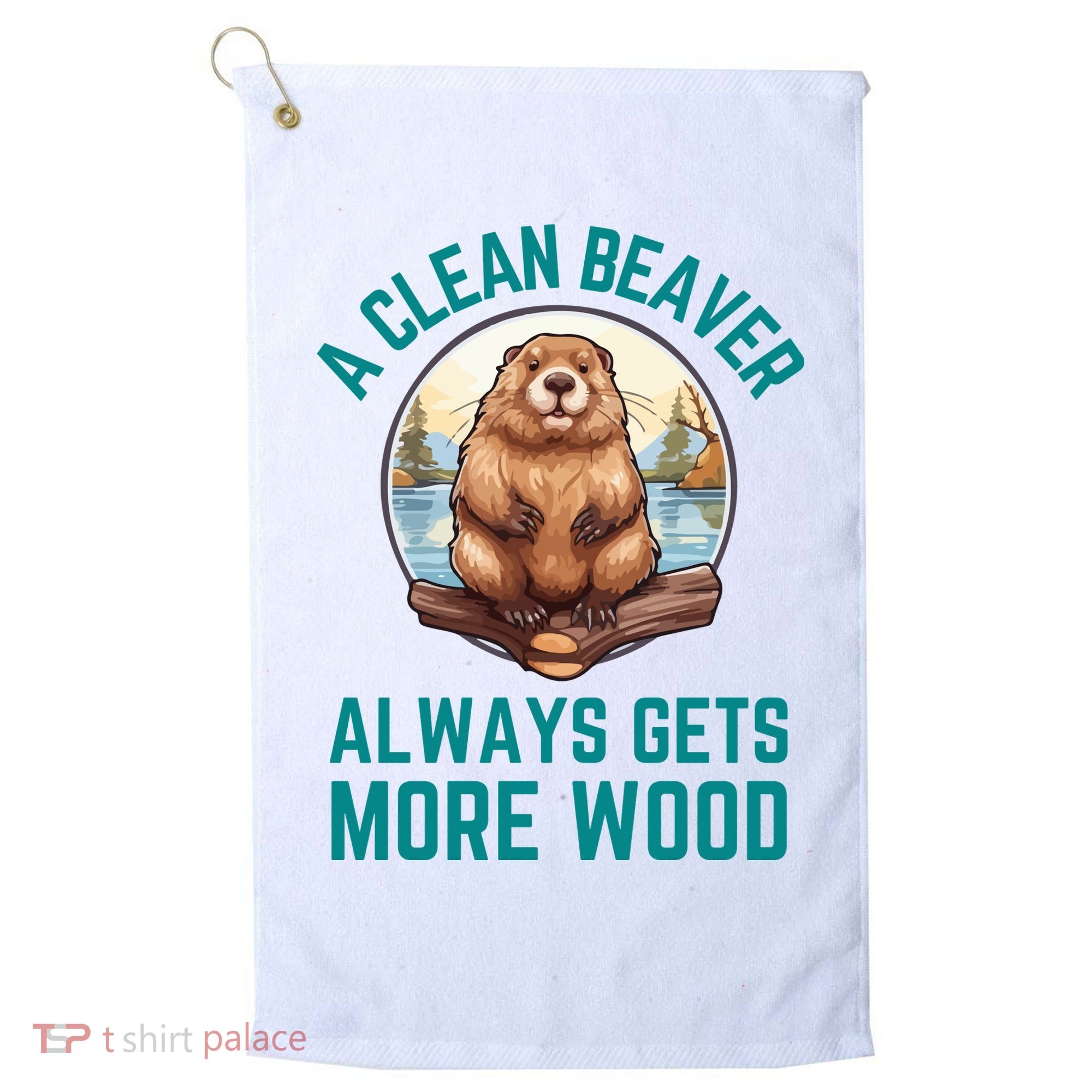 A Clean Beaver Always Gets More Wood Golf Towel
