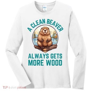 A Clean Beaver Always Gets More Wood Women's Long Sleeve Shirt