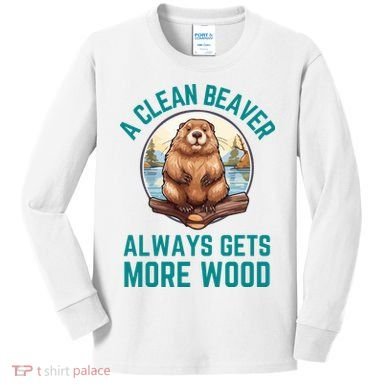 A Clean Beaver Always Gets More Wood Kids Long Sleeve Shirt
