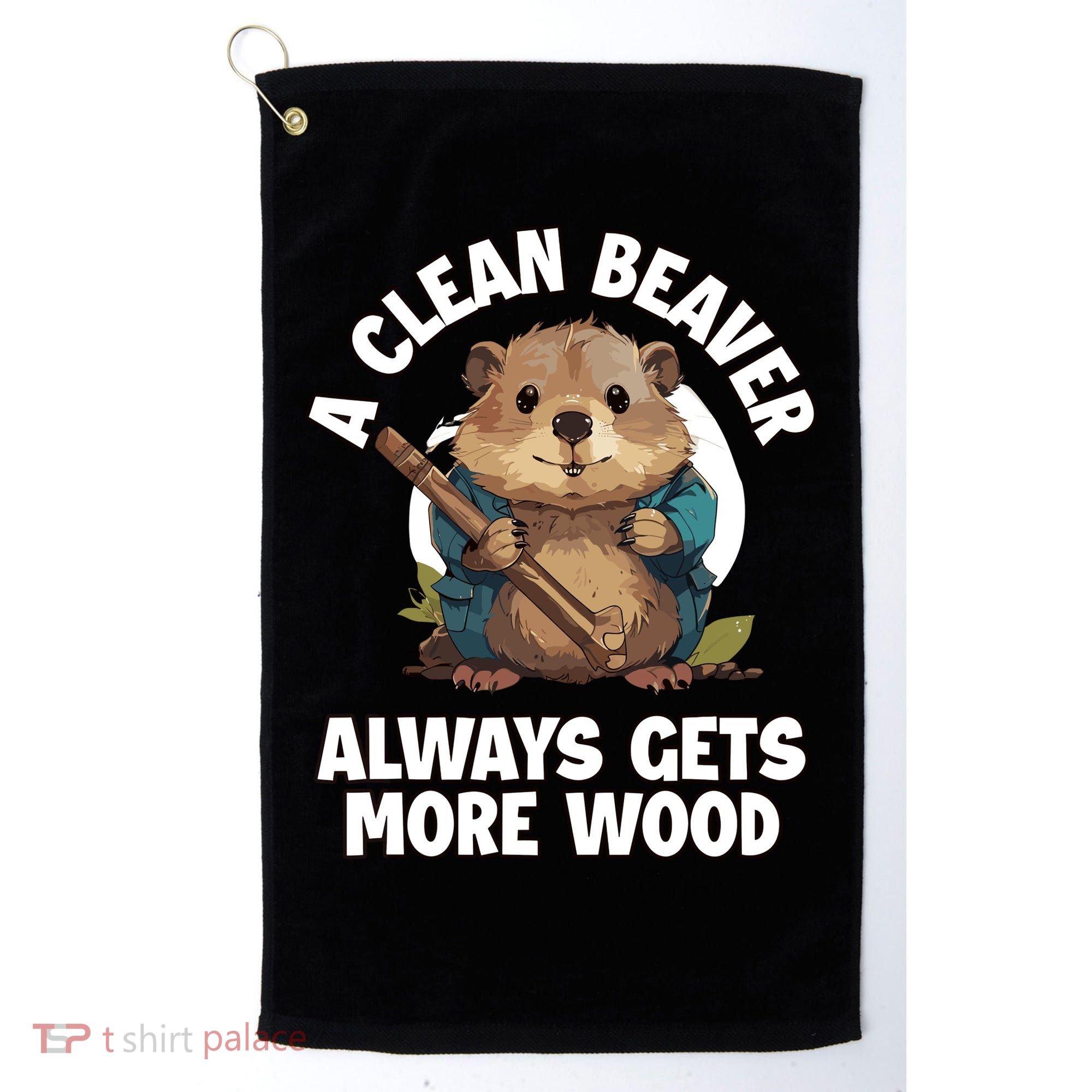 A Clean Beaver Always Gets More Wood Golf Towel