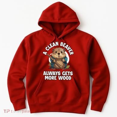 A Clean Beaver Always Gets More Wood Hoodie