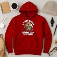 A Clean Beaver Always Gets More Wood Hoodie thumb 3