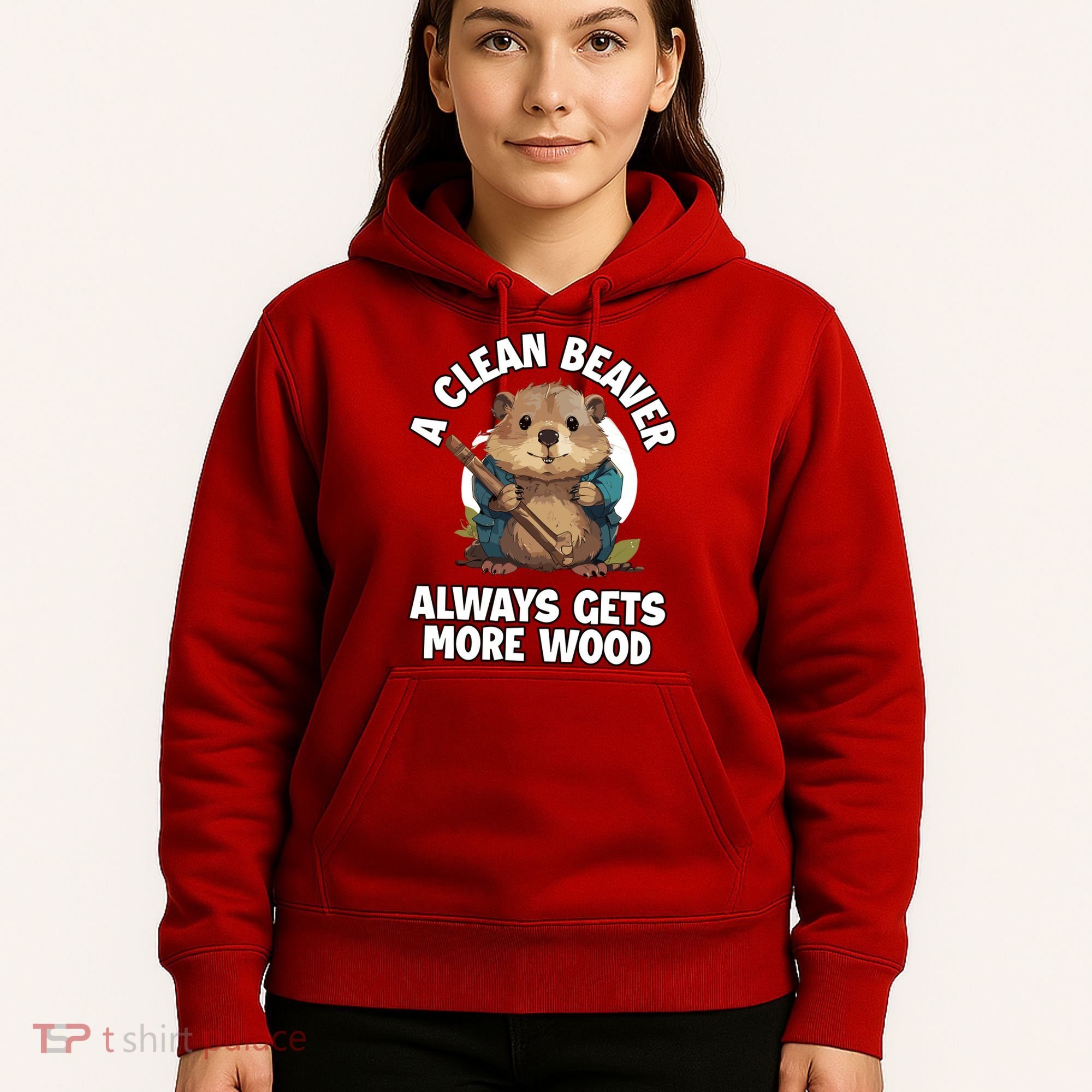 A Clean Beaver Always Gets More Wood Hoodie