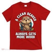 A Clean Beaver Always Gets More Wood T-Shirt thumb 0