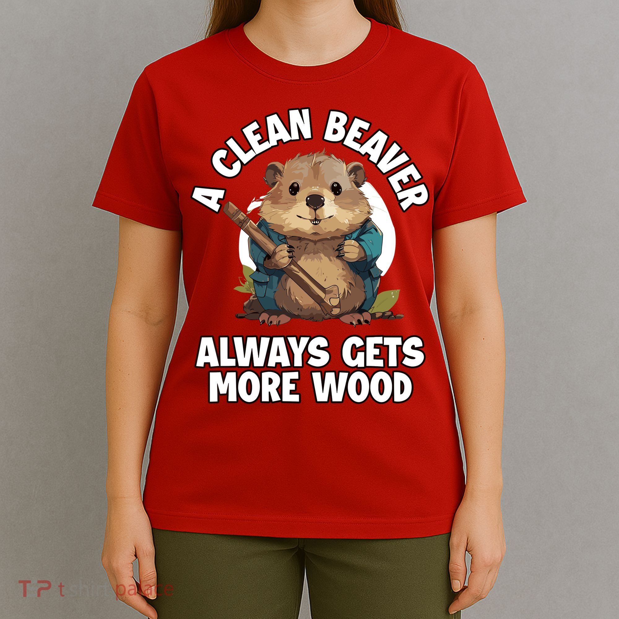 A Clean Beaver Always Gets More Wood T-Shirt
