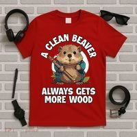 A Clean Beaver Always Gets More Wood T-Shirt thumb 5