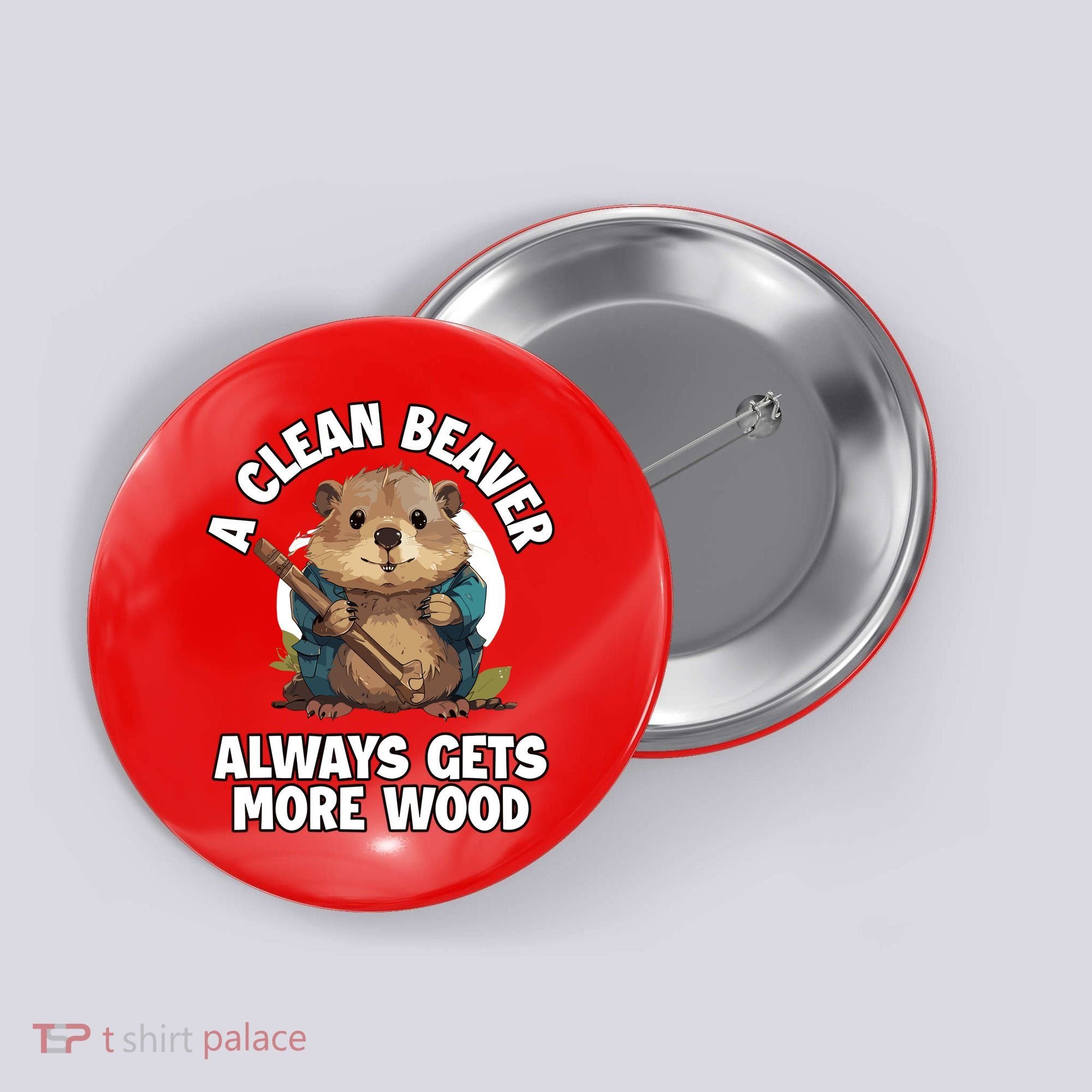 A Clean Beaver Always Gets More Wood Button