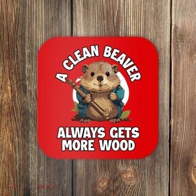 A Clean Beaver Always Gets More Wood Coaster