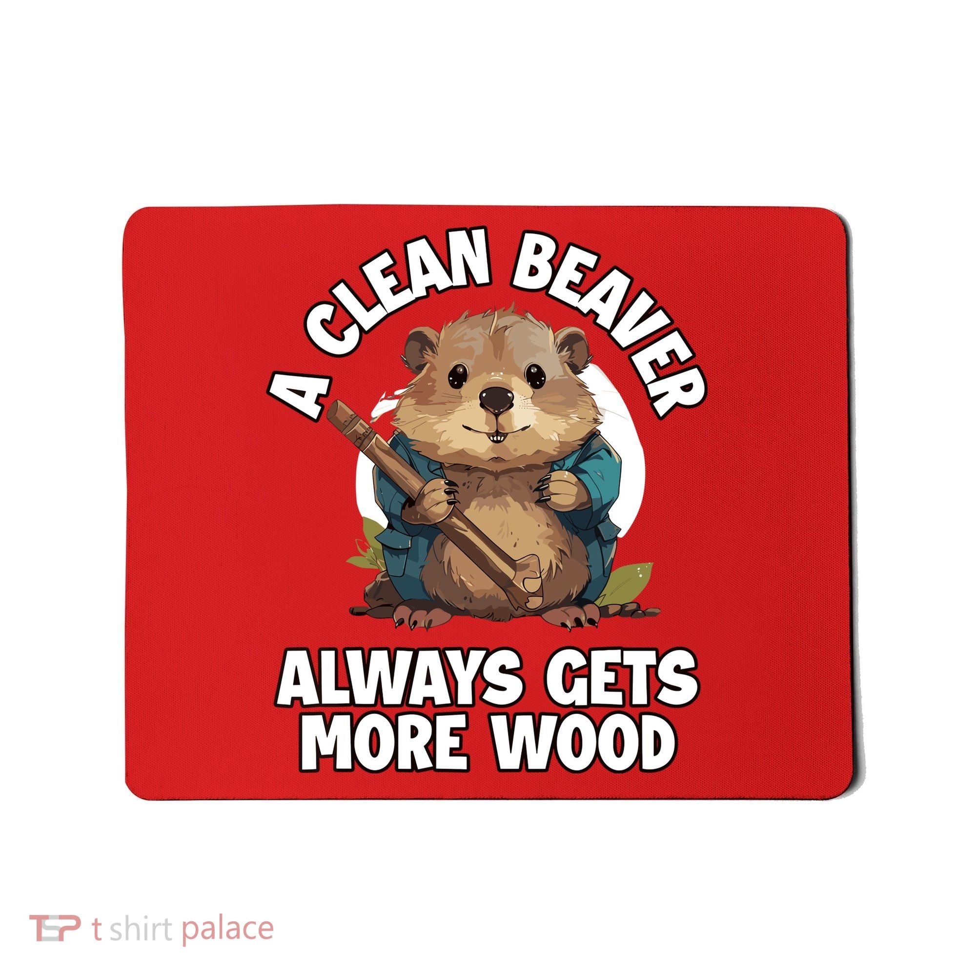 A Clean Beaver Always Gets More Wood Mousepad