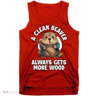 A Clean Beaver Always Gets More Wood Tank Top
