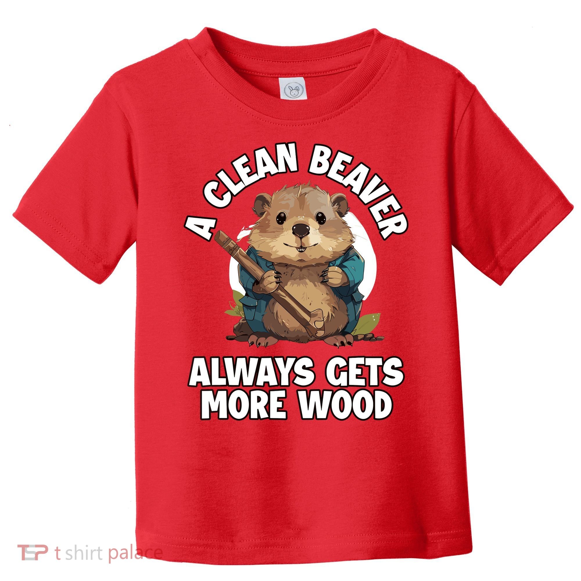 A Clean Beaver Always Gets More Wood Toddler T-Shirt