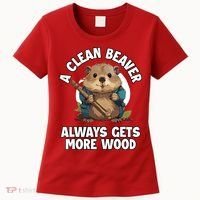 A Clean Beaver Always Gets More Wood Women's T-Shirt thumb 0