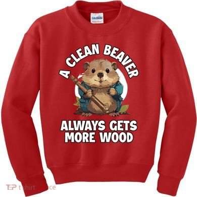 A Clean Beaver Always Gets More Wood Kids Sweatshirt