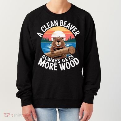A Clean Beaver Always Gets More Wood Women's Sweatshirt