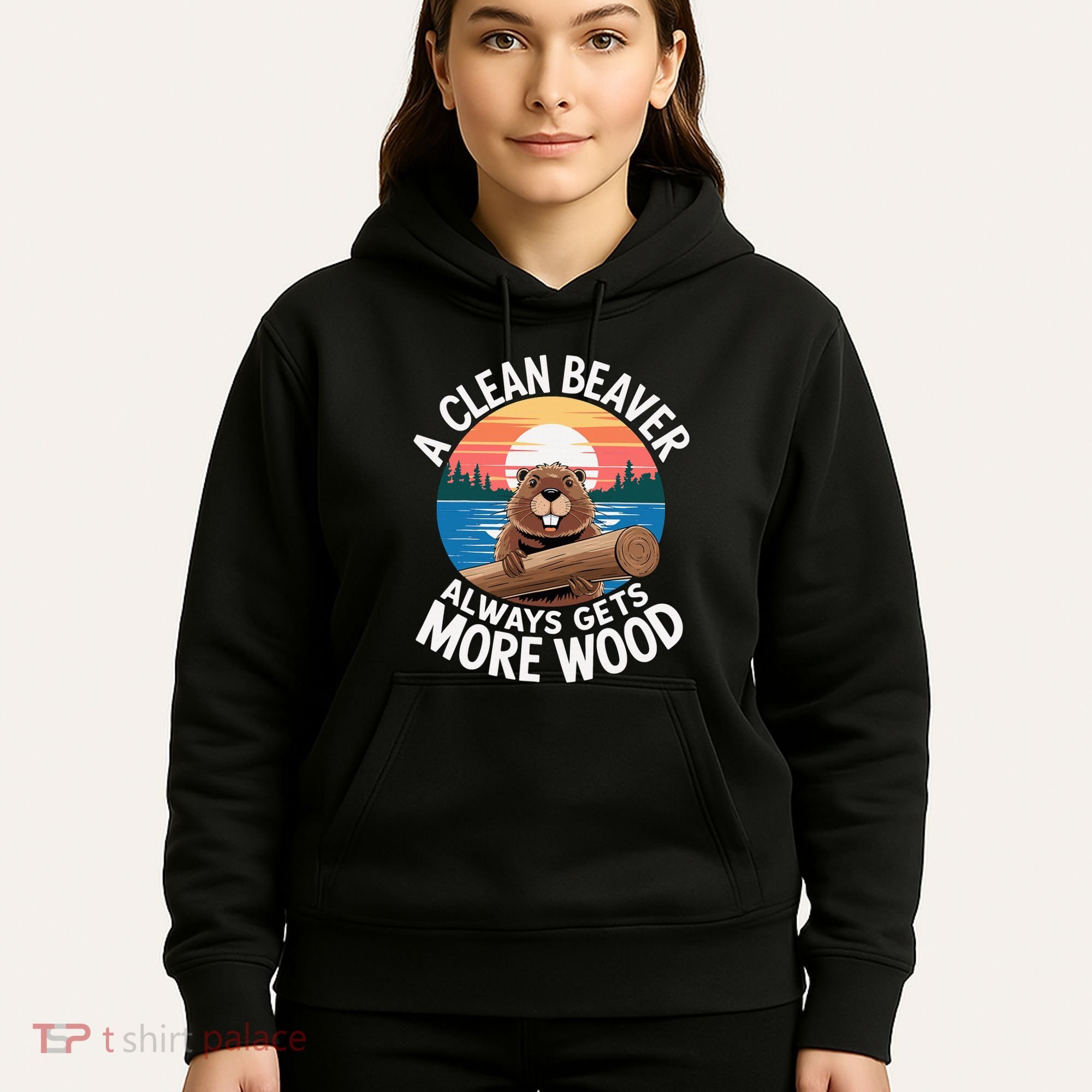 A Clean Beaver Always Gets More Wood Hoodie