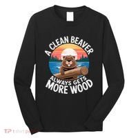 A Clean Beaver Always Gets More Wood Long Sleeve Shirt thumb 0