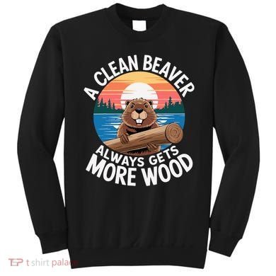 A Clean Beaver Always Gets More Wood Sweatshirt