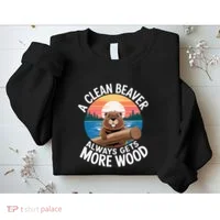 A Clean Beaver Always Gets More Wood Sweatshirt thumb 2