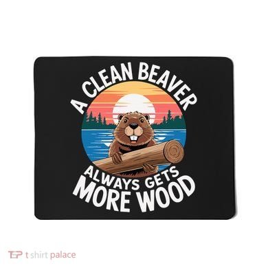 A Clean Beaver Always Gets More Wood Mousepad