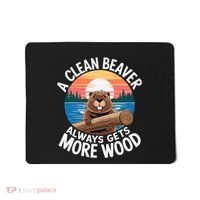 A Clean Beaver Always Gets More Wood Mousepad thumb 0