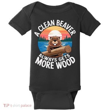A Clean Beaver Always Gets More Wood Baby Bodysuit