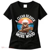 A Clean Beaver Always Gets More Wood Women's T-Shirt thumb 0