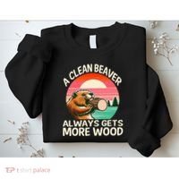 A Clean Beaver Always Gets More Wood Funny Adult Joke Sweatshirt thumb 2