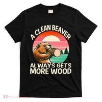 A Clean Beaver Always Gets More Wood Funny Adult Joke T-Shirt thumb 0
