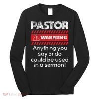 Anything Could Be Used In A Sermon Pastor Preacher Minister Long Sleeve Shirt thumb 0
