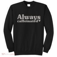 Always Caffeinated Coffee Lover Cute Sweatshirt thumb 0