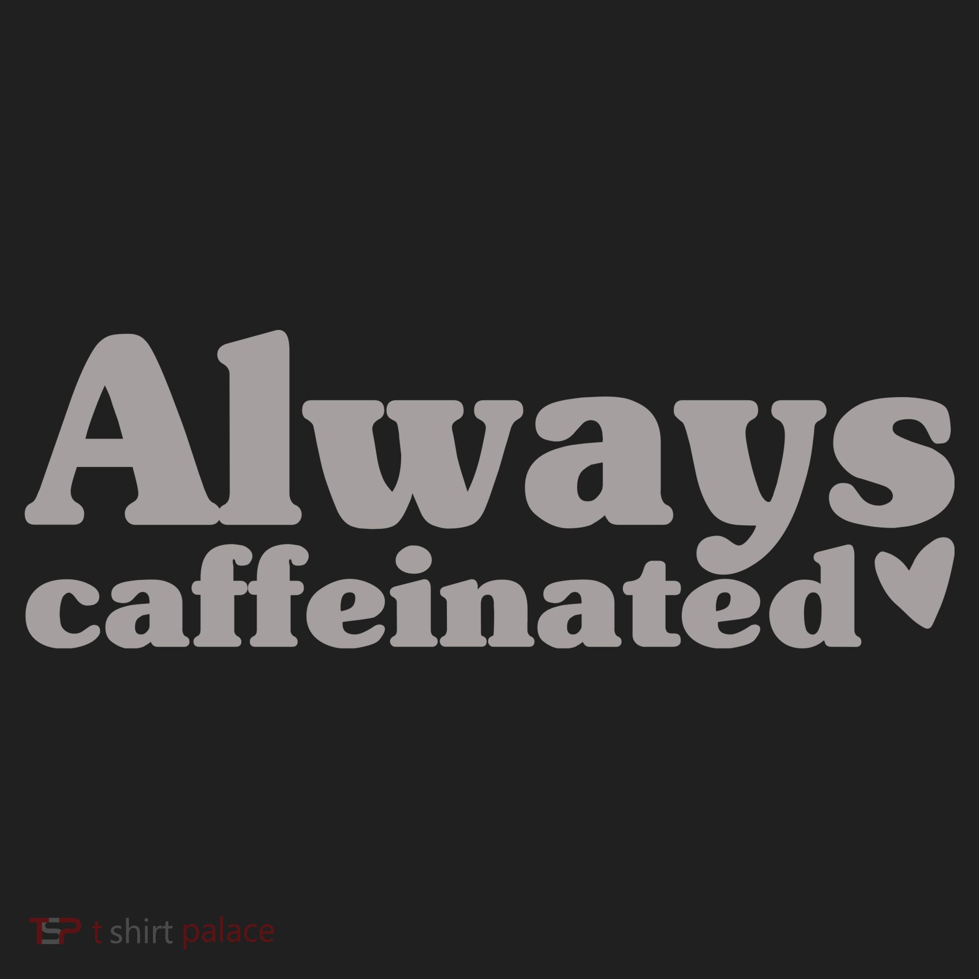 Always Caffeinated Coffee Lover Cute Tumbler