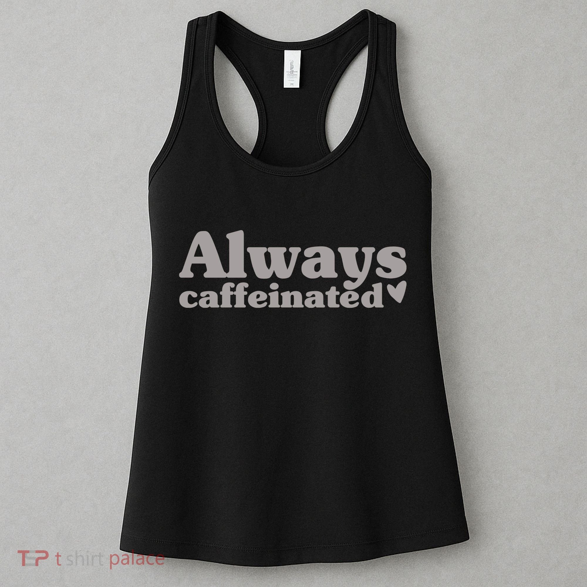 Always Caffeinated Coffee Lover Cute Women's Tank Top