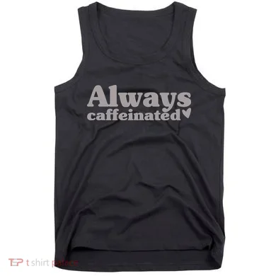 Always Caffeinated Coffee Lover Cute Tank Top