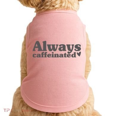 Always Caffeinated Coffee Lover Cute Doggie Tank