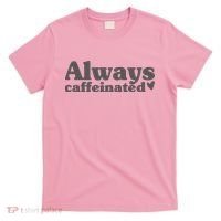 Always Caffeinated Coffee Lover Cute T-Shirt thumb 0