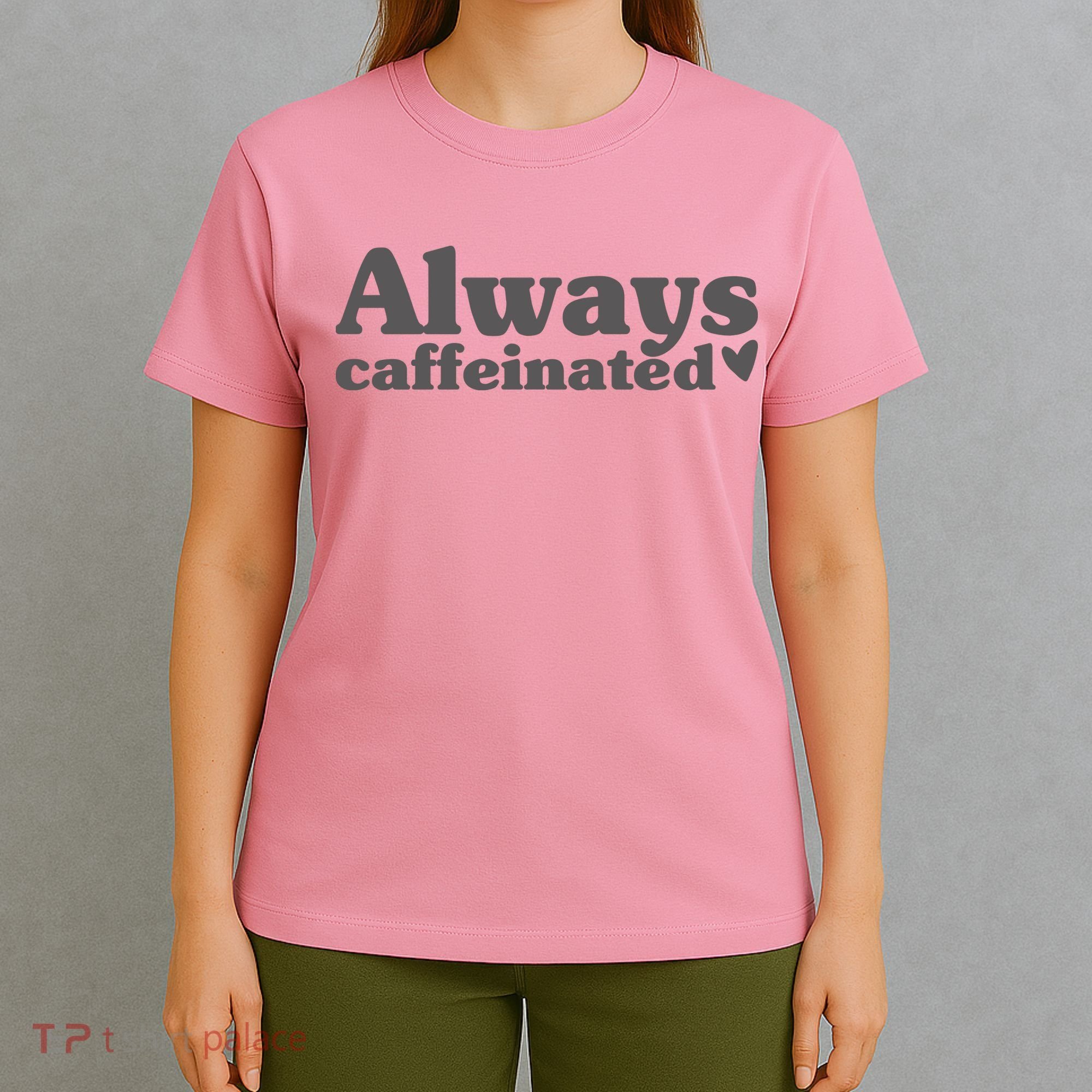Always Caffeinated Coffee Lover Cute T-Shirt