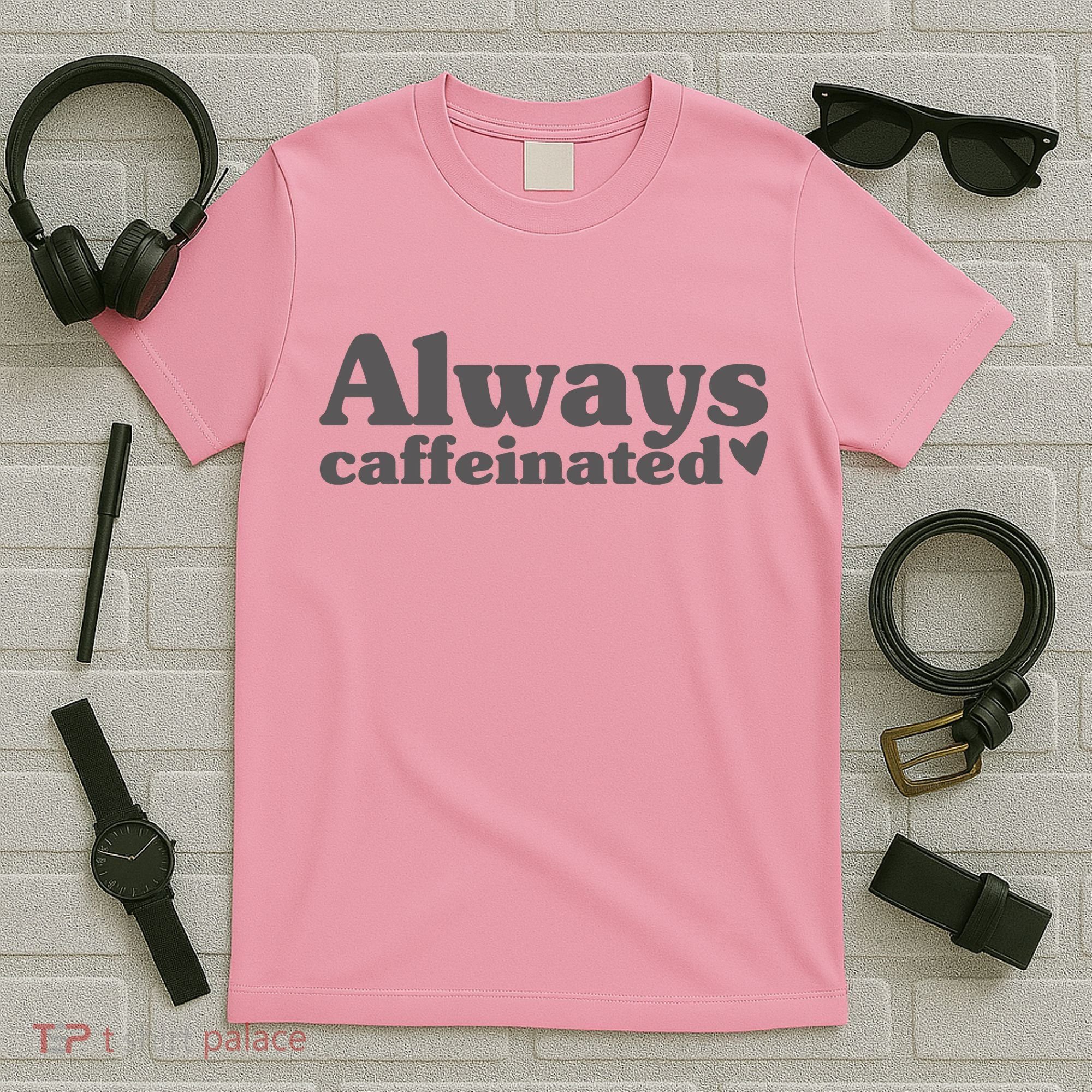 Always Caffeinated Coffee Lover Cute T-Shirt
