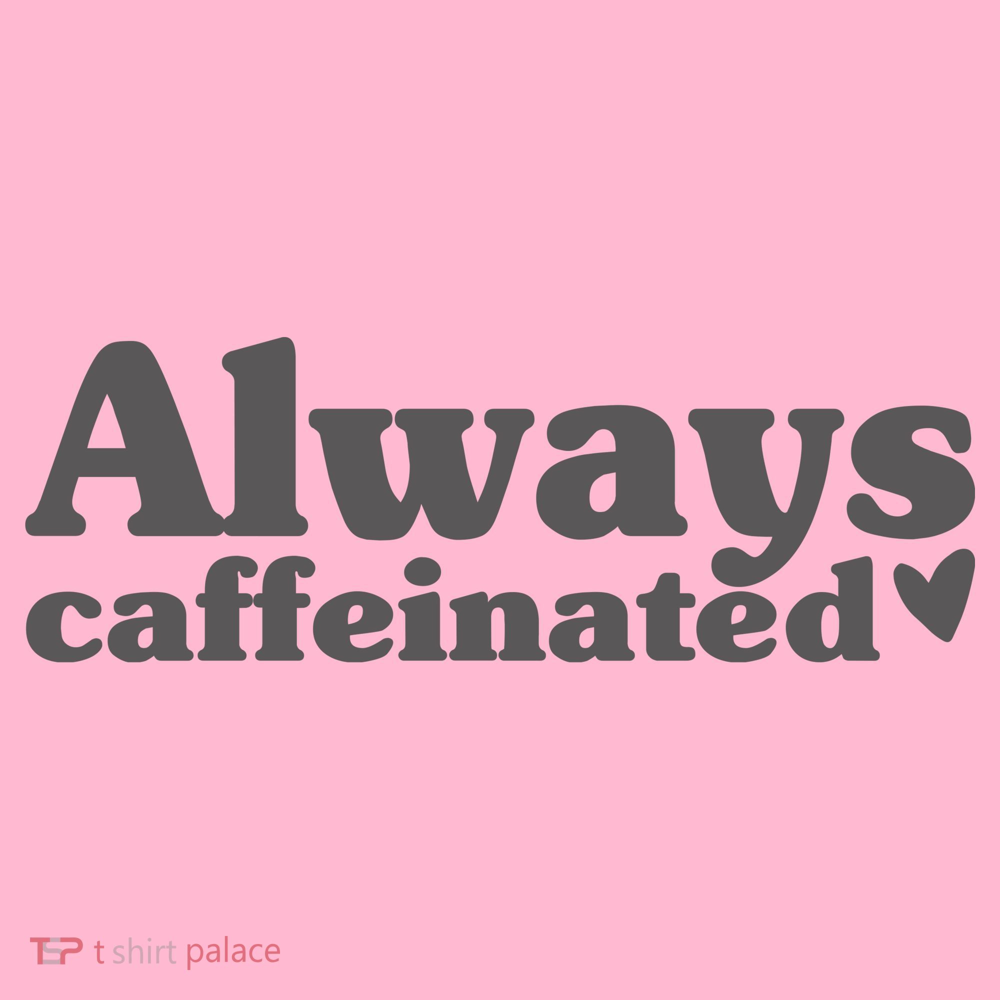 Always Caffeinated Coffee Lover Cute T-Shirt