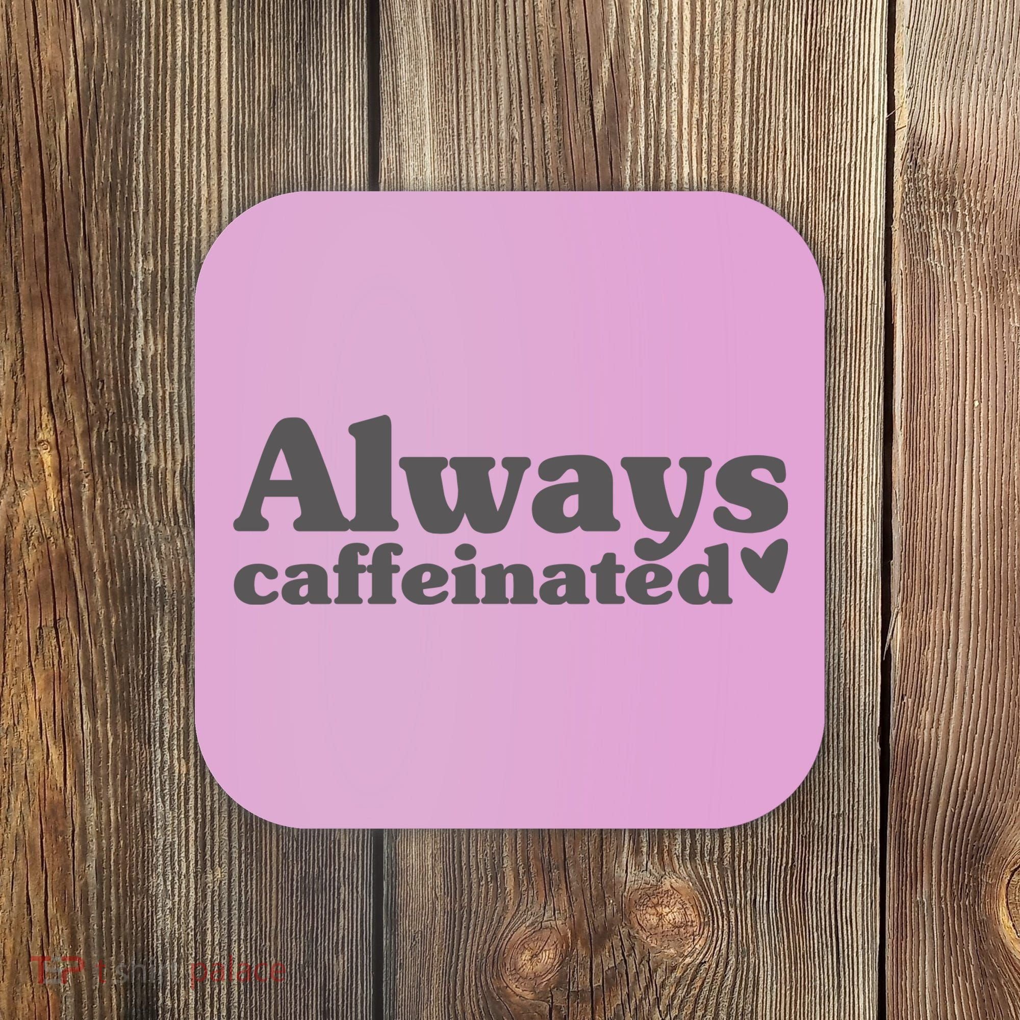 Always Caffeinated Coffee Lover Cute Coaster