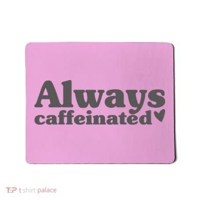 Always Caffeinated Coffee Lover Cute Mousepad
