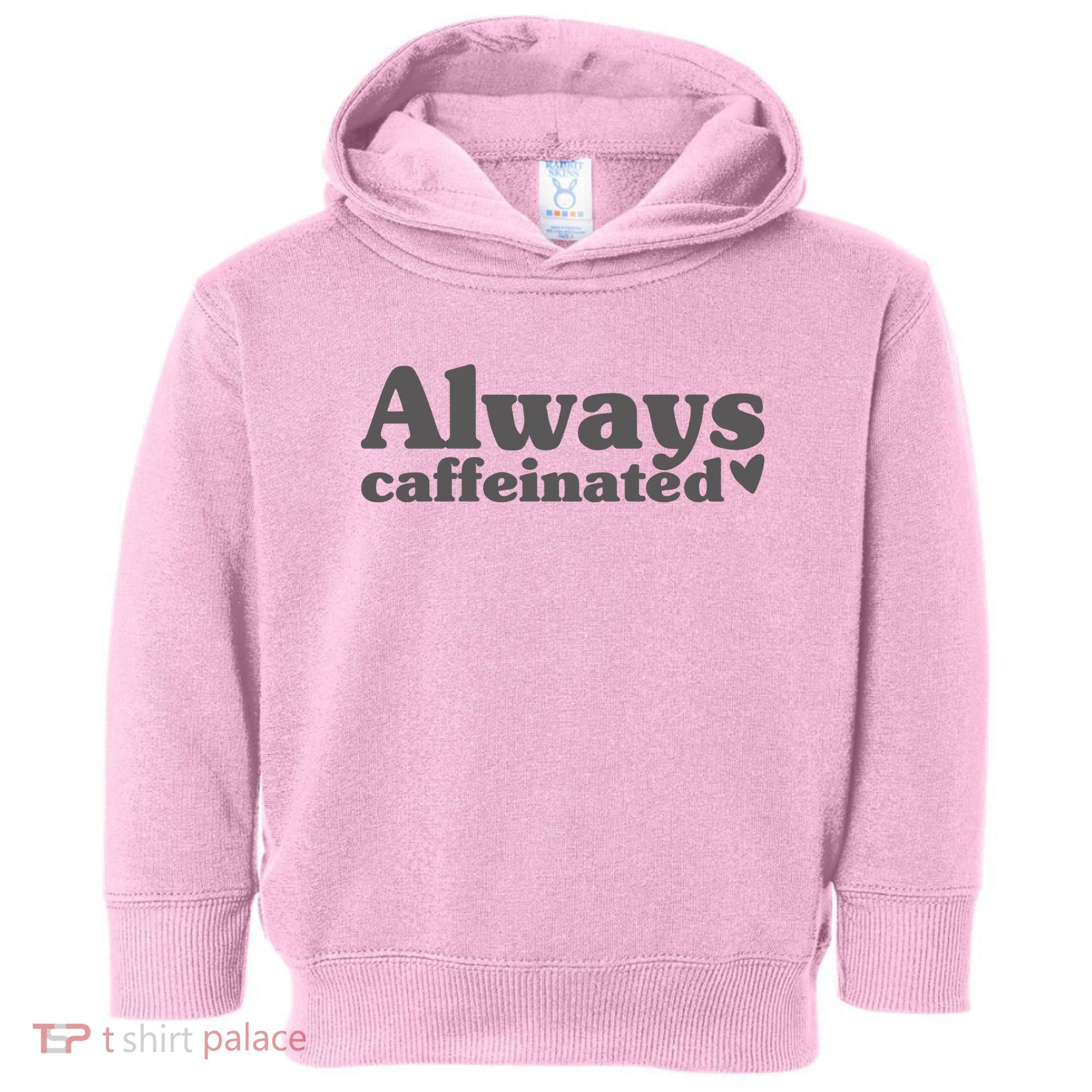 Always Caffeinated Coffee Lover Cute Toddler Hoodie