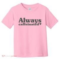 Always Caffeinated Coffee Lover Cute Toddler T-Shirt thumb 0