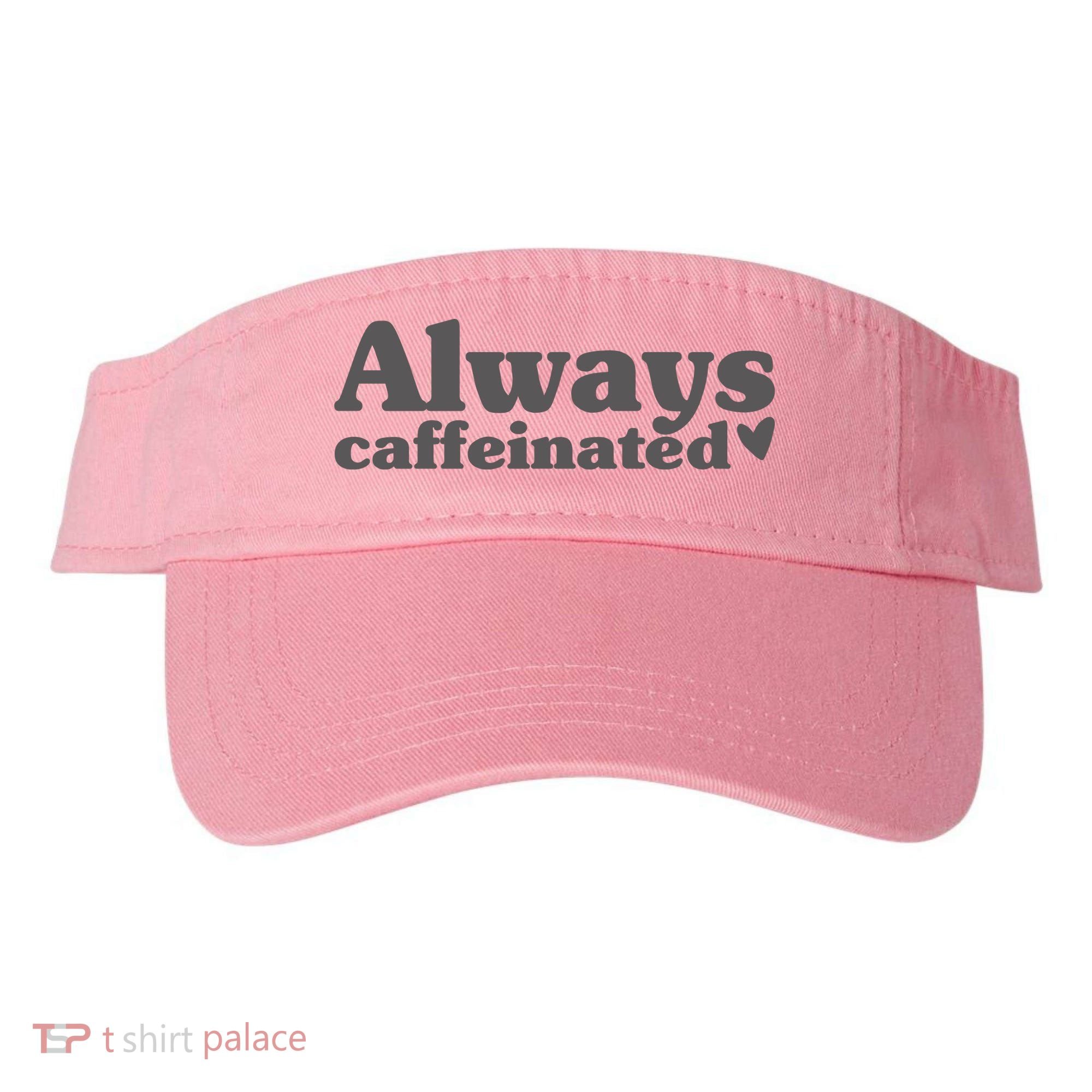 Always Caffeinated Coffee Lover Cute Visor
