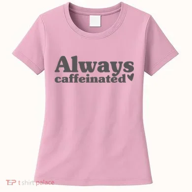 Always Caffeinated Coffee Lover Cute Women's T-Shirt