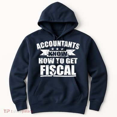 Accountants Know How To Get Fiscal Hoodie
